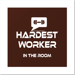 hardest worker in the room Posters and Art